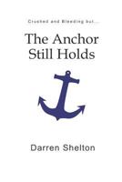 Crushed and Bleeding...but The Anchor Still Holds 179058910X Book Cover