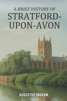 A Brief History of Stratford-upon-Avon B0GJ3Z1NBS Book Cover