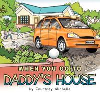 When You Go to Daddy's House 1477105301 Book Cover