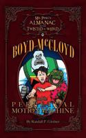 Boyd McCloyd and the Perpetual Motion Machine (Mr. Ping's Almanac of the Twisted and Weird) 1492242187 Book Cover