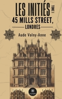 Les Initiés: Tome I: 45 Mills Street, Londres (French Edition) B0FC67Z9BM Book Cover