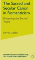 The Sacred and Secular Canon in Romanticism: Preserving the Sacred Truths (Romanticism in Perspective) 1606088343 Book Cover