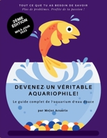 DEVENEZ UN VÉRITABLE AQUARIOPHILE!: Le guide complet de l'aquarium d'eau douce (French Edition) B0CMHZ3JMH Book Cover