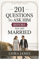 201 QUESTIONS TO ASK HIM BEFORE YOU GET MARRIED B0FHBNYN4N Book Cover