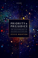 Priority and Prejudice: The Epistemology of Salience and Attention 0192870718 Book Cover