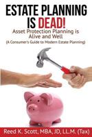 Estate Planning is Dead!: Asset Protection Planning is Alive and Well (A Consumer's Guide to Modern Estate Planning) 1975780752 Book Cover