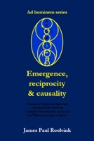 Emergence, reciprocity & causality: Nietzsche, Hegel and Kant and a pataphysical rewriting of Hegel’s introduction to and on his ‘Phenomenology of Spirit’ B0H8KJGWR2 Book Cover