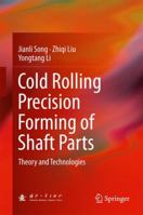 Cold Rolling Precision Forming of Shaft Parts: Theory and Technologies 3662540460 Book Cover
