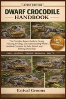 DWARF CROCODILE HANDBOOK: The Complete Expert Guide to Caring, Housing, Feeding, and Understanding the World’s Smallest Crocodile for Safe, Ethical, and Lifelong Ownership B0GF9FCQ12 Book Cover