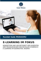 E-LEARNING IM FOKUS: KONZEPTION UND VIELSEITIGKEIT DER DOZENTEN DER PÄDAGOGISCHEN HOCHSCHULEN IM BEREICH E-LEARNING IM SÜDWESTEN, NIGERIA 6202847077 Book Cover
