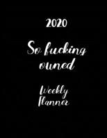 2020 So Fucking Owned Weekly Planner: Year At A Glance And Vertical Dated Pages Calendar Organizer - Flow 1695605527 Book Cover
