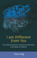I Am Different from You: How Children Experience Themselves and the World in the Middle of Childhood 0880106581 Book Cover
