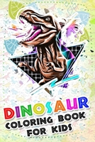 Dinosaur Coloring Book for kids: Fantastic Dinosaur Coloring Book For Boys and Girls Packed with Real, 100 Adorable Cartoon Dinosaur Coloring Pictures B084DFYKLM Book Cover