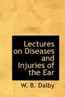 Lectures on Diseases and Injuries of the Ear 3337041833 Book Cover