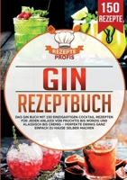 Gin Rezeptbuch: Das Gin Buch mit 150 einzigartigen Cocktail Rezepten für jeden Anlass! Von fruchtig bis würzig und klassisch bis cremig - Perfekte ... zu Hause selber machen (German Edition) 3690486742 Book Cover