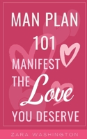 Man Plan 101: Manifesting the Love You Deserve B0BCS7JCM6 Book Cover
