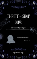 Thrift-Shop Gods: House of the Apocalypse 1543773869 Book Cover