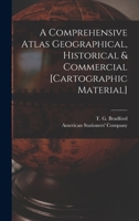 A Comprehensive Atlas Geographical, Historical & Commercial [cartographic Material] 1015360122 Book Cover