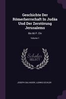 Geschichte der Römerherrschaft in Judäa und der Zerstörung Jerusalems. Erster Band. 1378369343 Book Cover