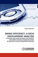 BANKS EFFICIENCY: A DATA ENVELOPMENT ANALYSIS: TECHNICAL AND SCALE EFFICIENCY OF DOMESTIC AND FOREIGN OWNED COMMERCIAL BANKS IN MALAYSIA: A DATA ENVELOPMENT ANALYSIS 3838319648 Book Cover