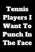 Tennis Players I Want To Punch In The Face 1657434214 Book Cover