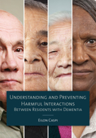 Understanding and Preventing Harmful Interactions Between Residents with Dementia 1938870522 Book Cover