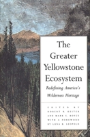 The Greater Yellowstone Ecosystem: Redefining America`s Wilderness Heritage B000ORJES8 Book Cover