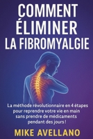 COMMENT ÉLIMINER LA FIBROMYALGIE: La méthode révolutionnaire en 4 étapes pour reprendre votre vie en main sans prendre de médicaments pendant des ... traitement efficace) (French Edition) B0FPC9RPJJ Book Cover