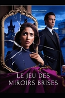 Le Jeu des Miroirs Brisés: Une fresque oubliée. Un homme dangereux. Une femme qui croyait pouvoir résister. Dark Romance. Drame psychologique ... romantique Nouveaté (French Edition) B0FJ8V4RQN Book Cover