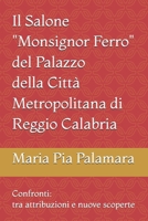 Il Salone "Monsignor Ferro" del Palazzo della Città Metropolitana di Reggio Calabria: Confronti: tra attribuzioni e nuove scoperte (Italian Edition) B0FD87D52P Book Cover