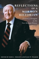 Reflections of a Mormon Historian: Leonard J. Arrington on the New Mormon History Essays 0870623486 Book Cover
