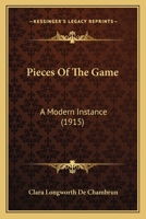 Pieces Of The Game: A Modern Instance (1915) 1164899317 Book Cover