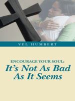 Encourage Your Soul: It's Not as Bad as It Seems 1490840583 Book Cover