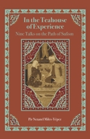 In the Teahouse of Experience: Nine Talks on the Path of Sufism 1734875097 Book Cover