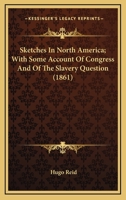 Sketches in North America; with some account of Congress and of the slavery question 0548635048 Book Cover