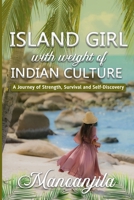 Island Girl With Weight Of Indian Culture: A Journey Of Strength, Survival And Self-Discovery B0FLFX9TF4 Book Cover