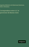 Correspondance entre S. E. le gouverneur de Buenos-Aires 3386068227 Book Cover