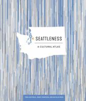 Seattleness: A Cultural Atlas 1632171279 Book Cover