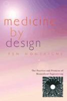 Medicine by Design: The Practice and Promise of Biomedical Engineering 0801883474 Book Cover