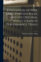 Evaluation of Pure Lines, Purified Bulks, and the Original Wheat Strain in Performance Trials 1014014247 Book Cover