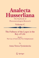 The Fullness of the Logos in the Key of Life, Book I: The Case of God in the New Enlightenment 9401781567 Book Cover