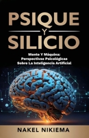 PSIQUE Y SILICIO: LA INTERACCIÓN DE LA INTELIGENCIA ARTIFICIAL Y LA PSICOLOGÍA HUMANA (Spanish Edition) B0DR5VL9G1 Book Cover