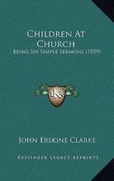 Children At Church: Being Six Simple Sermons 1104081288 Book Cover