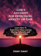Your Antidote for Depression, Anxiety or Fear : Learn How to Experience Peace and Joy Durinig Adversity and Uncertain Times 173541591X Book Cover