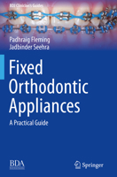 Fixed Orthodontic Appliances: A Practical Guide (BDJ Clinician’s Guides) 303012164X Book Cover