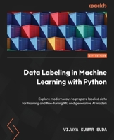 Data Labeling in Machine Learning with Python: Explore modern ways to prepare labeled data for training and fine-tuning ML and generative AI models 1804610542 Book Cover