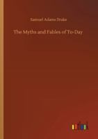 The Myths and Fables of To-day 0353884243 Book Cover