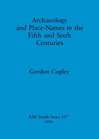 Archaeology and Place-Names in the Fifth and Sixth Centuries 0860543579 Book Cover