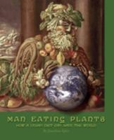 Man Eating Plants: How a Vegan Diet Can Save the World 166293288X Book Cover