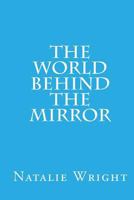 The World Behind the Mirror 1516878337 Book Cover